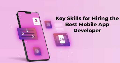 Key Skills for Hiring the Best Mobile App Developer